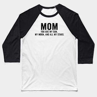 You are my sun, my moon, and all my stars Mothers day Baseball T-Shirt